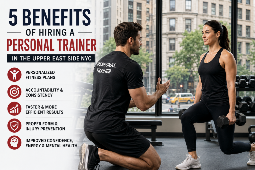 5 Benefits of Hiring a Personal Trainer in the Upper East Side NYC